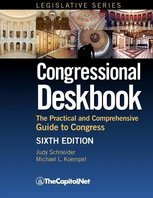 Congressional Deskbook: Ghidul practic și cuprinzător pentru Congres, ediția a șasea - Congressional Deskbook: The Practical and Comprehensive Guide to Congress, Sixth Edition