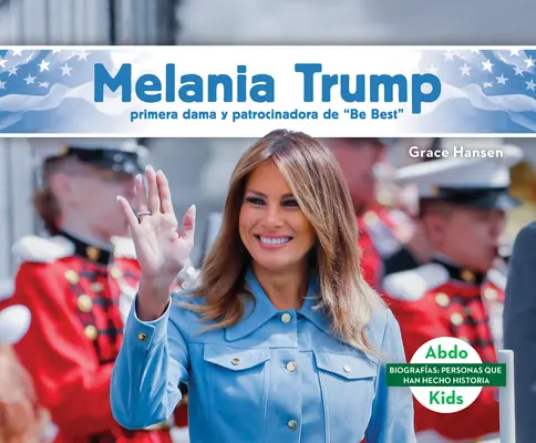 Melania Trump: Primera Dama Y Patrocinadora de Be Best” (Melania Trump: Prima Doamnă și Susținătoarea Be Best)” - Melania Trump: Primera Dama Y Patrocinadora de Be Best