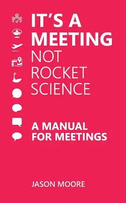 It's a Meeting not Rocket Science: Un manual pentru întâlniri - It's a Meeting not Rocket Science: A Manual for Meetings