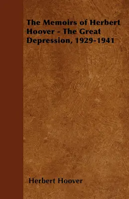 Memoriile lui Herbert Hoover - Marea Depresiune, 1929-1941 - The Memoirs of Herbert Hoover - The Great Depression, 1929-1941