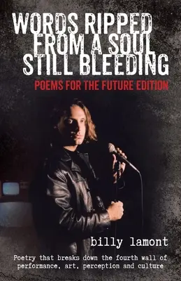 Cuvinte smulse dintr-un suflet care încă sângerează: Poezii pentru ediția viitoare - Words Ripped From a Soul Still Bleeding: Poems for the Future Edition