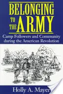 Apartenența la armată: Camp Follower and Community în timpul Revoluției Americane - Belonging to the Army: Camp Follower and Community During the American Revolution