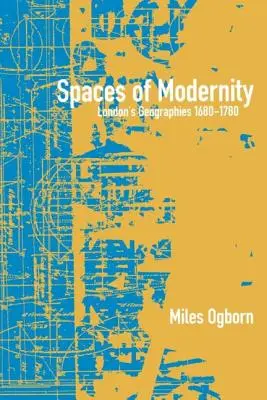 Spaces of Modernity: Geografiile Londrei 1680-1780 - Spaces of Modernity: London's Geographies 1680-1780
