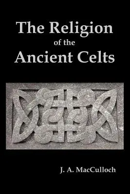 Religia celților antici - The Religion of the Ancient Celts