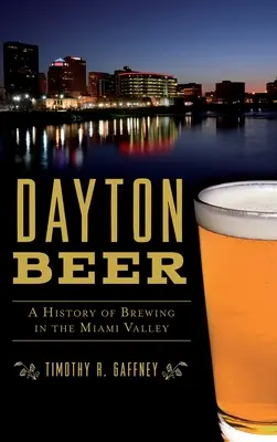 Berea Dayton: O istorie a fabricării berii în Valea Miami - Dayton Beer: A History of Brewing in the Miami Valley