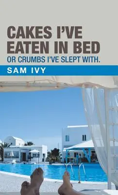 Prăjituri pe care le-am mâncat în pat sau firimituri cu care m-am culcat. - Cakes I'Ve Eaten in Bed or Crumbs I'Ve Slept With.