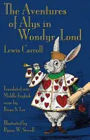 Aventurile lui Alys în Wondyr Lond: Aventurile lui Alice în Țara Minunilor în engleza medie - The Aventures of Alys in Wondyr Lond: Alice's Adventures in Wonderland in Middle English