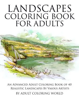 Cartea de Colorat Peisaje pentru Adulți: O carte avansată de colorat pentru adulți cu 40 de peisaje realiste de diferiți artiști - Landscapes Coloring Book for Adults: An Advanced Adult Coloring Book of 40 Realistic Landscapes by various artists