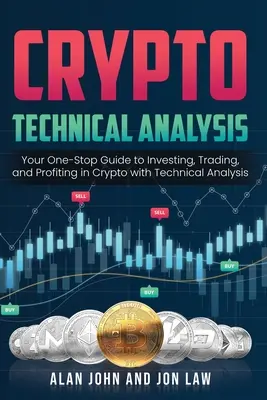 Analiza tehnică Crypto: Your One-Stop Guide to Investing, Trading, and Profiting in Crypto with Technical Analysis. - Crypto Technical Analysis: Your One-Stop Guide to Investing, Trading, and Profiting in Crypto with Technical Analysis.