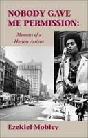 Nobody Gave Me Permission:: Memoriile unui activist din Harlem - Nobody Gave Me Permission:: Memoirs of a Harlem Activist