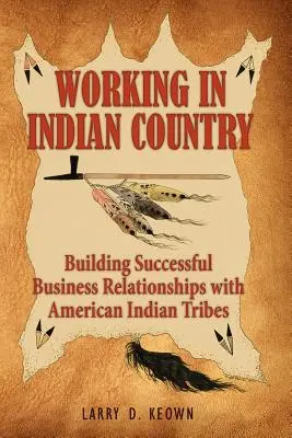 Lucrul în țara indienilor: Construirea unor relații de afaceri de succes cu triburile de indieni americani - Working in Indian Country: Building Successful Business Relationships with American Indian Tribes
