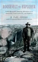 Exploratorul Roosevelt: Aventurile uimitoare ale lui T.R. ca naturalist, conservaționist și explorator - Roosevelt the Explorer: T.R.'s Amazing Adventures as a Naturalist, Conservationist, and Explorer