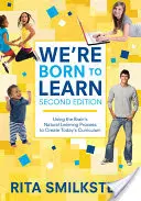 We′re Born to Learn: Using the Brain′s Natural Learning Process to Create Today′s Curriculum