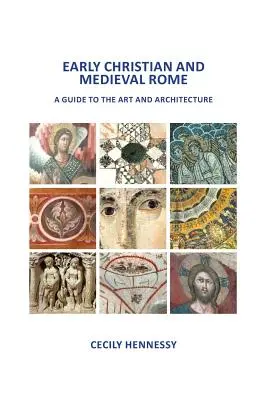 Early Christian and Medieval Rome: Un ghid al artei și arhitecturii - Early Christian and Medieval Rome: A Guide to the Art and Architecture