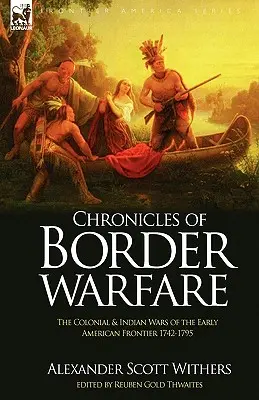 Cronici ale războiului de frontieră: războaiele coloniale și indiene de la începutul frontierei americane 1742-1795 - Chronicles of Border Warfare: the Colonial & Indian Wars of the Early American Frontier 1742-1795