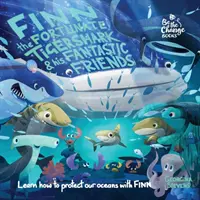 Finn, rechinul tigru norocos și prietenii săi fantastici: Învață cum să protejezi oceanele noastre cu Finn - Finn the Fortunate Tiger Shark and His Fantastic Friends: Learn How to Protect Our Oceans with Finn