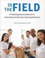Pe teren: A Field Experience Manual for Internship and Service Learning Students (Manual de experiență pe teren pentru studenții de la stagii și învățare prin servicii) - In the Field: A Field Experience Manual for Internship and Service Learning Students