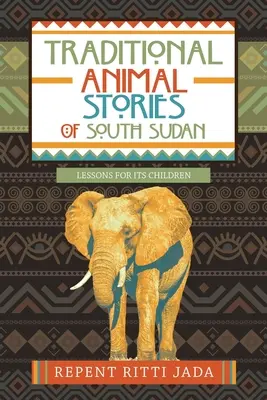 Poveștile tradiționale cu animale din Sudanul de Sud: Lecții pentru copiii săi - Traditional Animal Stories of South Sudan: Lessons for Its Children