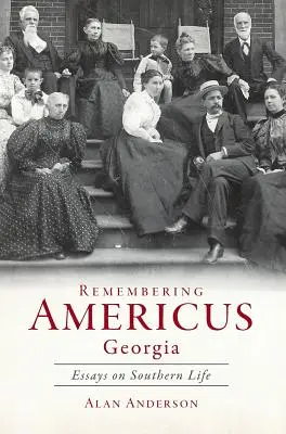 Amintiri din Americus, Georgia: Eseuri despre viața din sud - Remembering Americus, Georgia: Essays on Southern Life