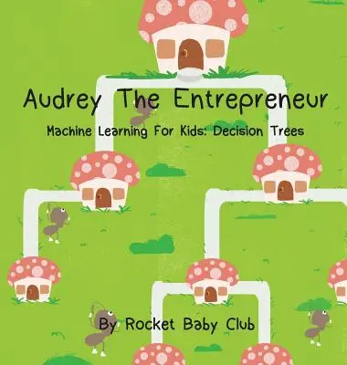 Audrey Antreprenorul: Învățarea mecanică pentru copii: Arbori de decizie - Audrey The Entrepreneur: Machine Learning For Kids: Decision Trees
