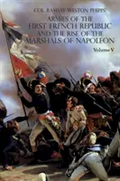 Armatele Primei Republici Franceze și ascensiunea mareșalilor lui Napoleon I: VOLUMUL V: Armatele de pe Rin, în Elveția, Olanda, Italia, Egy - Armies of the First French Republic and the Rise of the Marshals of Napoleon I: VOLUME V: The Armies on the Rhine, in Switzerland, Holland, Italy, Egy