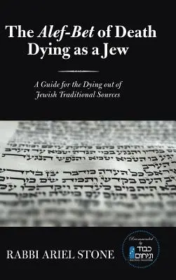 The Alef-Bet of Death Moartea ca evreu: Un ghid pentru muribunzi din surse tradiționale evreiești [A Guide for the Dying out of Jewish Traditional Sources - The Alef-Bet of Death Dying as a Jew: A Guide for the Dying out of Jewish Traditional Sources
