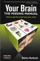 Your Brain: The Missing Manual: The Missing Manual