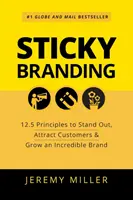 Sticky Branding: 12,5 principii pentru a ieși în evidență, a atrage clienți și a dezvolta un brand incredibil - Sticky Branding: 12.5 Principles to Stand Out, Attract Customers & Grow an Incredible Brand