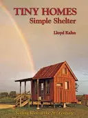 Case mici: Simple Shelter: Redimensionarea în secolul XXI - Tiny Homes: Simple Shelter: Scaling Back in the 21st Century