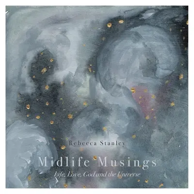 Midlife Musings: Viața, dragostea, Dumnezeu și Universul - Midlife Musings: Life, Love, God and the Universe