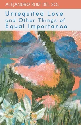 Dragoste neîmpărtășită și alte lucruri la fel de importante - Unrequited Love and Other Things of Equal Importance