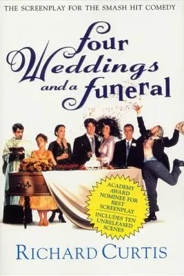 Patru nunți și o înmormântare: Scenariul pentru comedia de mare succes - Four Weddings and a Funeral: The Screenplay for the Smash Hit Comedy