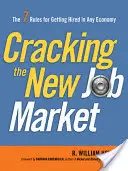 Cracking the New Job Market: Cele 7 reguli pentru a fi angajat în orice economie - Cracking the New Job Market: The 7 Rules for Getting Hired in Any Economy
