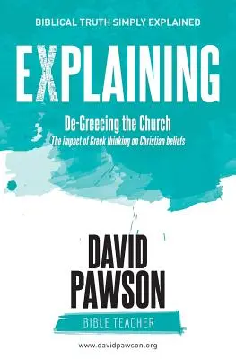 EXPLAINING De-Greecing the Church: Impactul gândirii grecești asupra credințelor creștine - EXPLAINING De-Greecing the Church: The impact of Greek thinking on Christian Beliefs