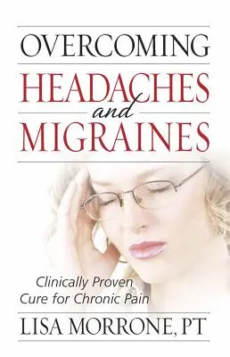 Depășirea durerilor de cap și a migrenelor: Leac clinic dovedit pentru durerea cronică - Overcoming Headaches and Migraines: Clinically Proven Cure for Chronic Pain