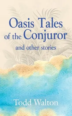 Poveștile Oasis ale conjuratorului: și alte povestiri - Oasis Tales of the Conjuror: and other stories
