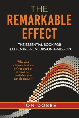 Efectul remarcabil: The Essential Book for Tech-Entrepreneurs-on-a-Mission (Cartea esențială pentru antreprenorii din domeniul tehnologiei în misiune) - The Remarkable Effect: The Essential Book for Tech-Entrepreneurs-on-a-Mission