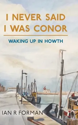 N-am spus niciodată că sunt Conor: Trezindu-mă în Howth - I Never Said I Was Conor: Waking Up in Howth