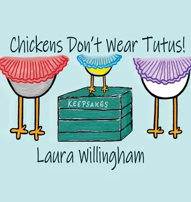 Găinile nu poartă tutu! - Chickens Don't Wear Tutus!
