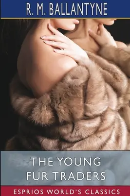 Tinerii negustori de blănuri (Esprios Classics) - The Young Fur Traders (Esprios Classics)