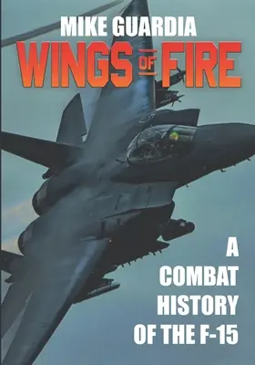 Wings of Fire: O istorie de luptă a avionului F-15 - Wings of Fire: A Combat History of the F-15