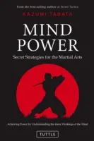 Puterea minții: Strategii secrete pentru artele marțiale (Obținerea puterii prin înțelegerea funcționării interne a minții) - Mind Power: Secret Strategies for the Martial Arts (Achieving Power by Understanding the Inner Workings of the Mind)