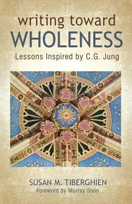 Scriind spre integritate: Lecții inspirate de C.G. Jung - Writing Toward Wholeness: Lessons Inspired by C.G. Jung