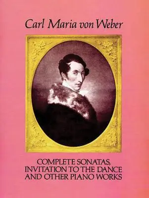 Sonatele complete, Invitație la dans și alte lucrări pentru pian - Complete Sonatas, Invitation to the Dance and Other Piano Works