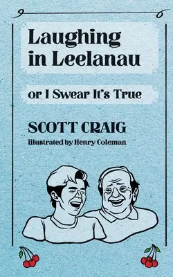 Râzând în Leelanau: Or I Swear It's True - Laughing in Leelanau: Or I Swear It's True