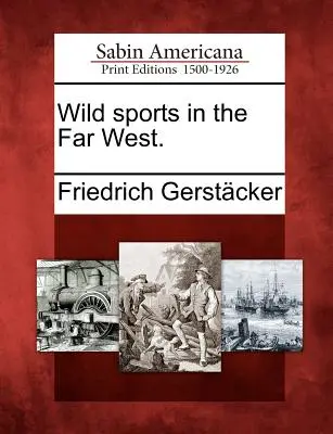 Sporturi sălbatice în Far West. - Wild Sports in the Far West.