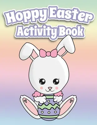 Hoppy Easter Activity Book 100 Pages Of Fun: Carte mare de activități pentru copii mici și copii cu vârste cuprinse între 6 și 10 ani, cu puncte la puncte, labirinturi, sudoku, colorat și multe altele - Hoppy Easter Activity Book 100 Pages Of Fun: Big Activity Workbook for Toddlers & Kids Ages 6-10 featuring Dot to Dot, Mazes, Sudoku, Coloring and Lot
