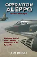 Operațiunea Alep: Războiul Rusiei în Siria - Operation Aleppo: Russia's War in Syria