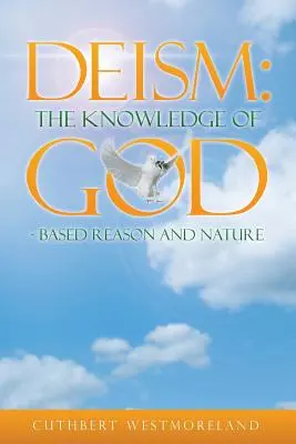 Deism: Cunoașterea lui DUMNEZEU - bazată pe rațiune și natură - Deism: The Knowledge of GOD - Based Reason and Nature