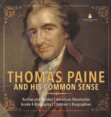 Thomas Paine și bunul său simț - Autor și gânditor - Revoluția americană - Biografie clasa a 4-a - Biografii pentru copii - Thomas Paine and His Common Sense - Author and Thinker - American Revolution - Grade 4 Biography - Children's Biographies